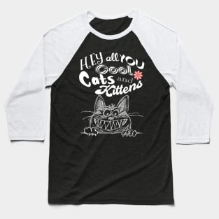 Hey all you cool cats and kitten Baseball T-Shirt